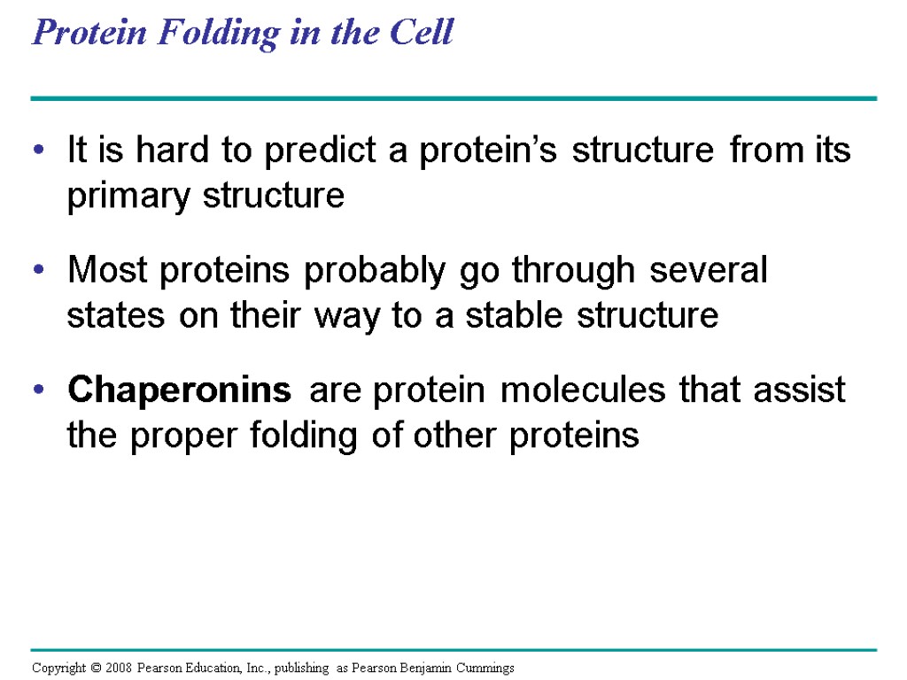 Protein Folding in the Cell It is hard to predict a protein’s structure from